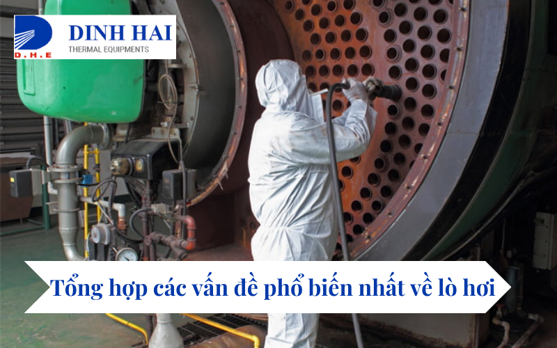 Tổng hợp các vấn đề phổ biến nhất về lò hơi 